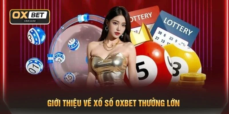 Giới thiệu về Xổ số OXBET thưởng lớn