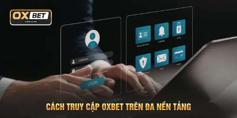 Cách truy cập OXBET trên đa nền tảng